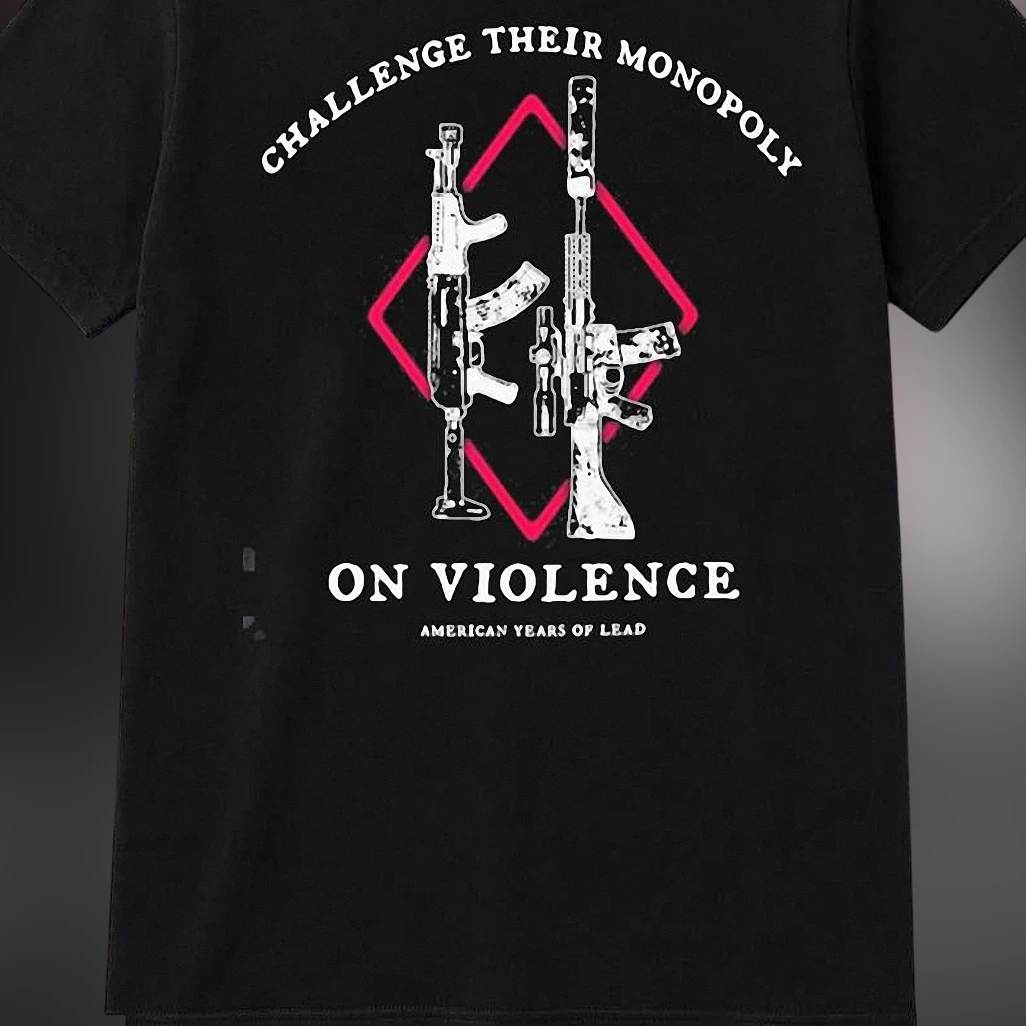 Challenge Their Monopoly on Violence Tee, American Years of Lead Political Theory Graphic T-Shirt