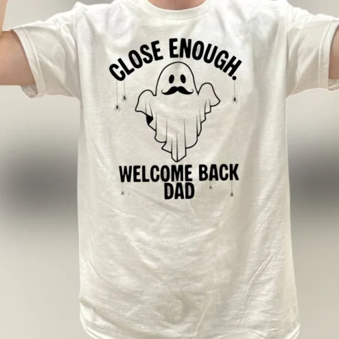 Close Enough Welcome Back Dad Tee, Funny Ghost with Mustache Graphic T-Shirt Gift