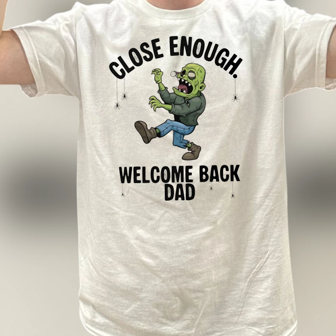 Close Enough Welcome Back Dad Tee, Funny Zombie Meme Graphic T-Shirt Gift for Dad