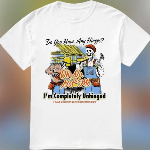 Completely Unhinged Skeleton Construction Tee Funny Sarcastic Tradesman Handyman Humor Shirt Gift