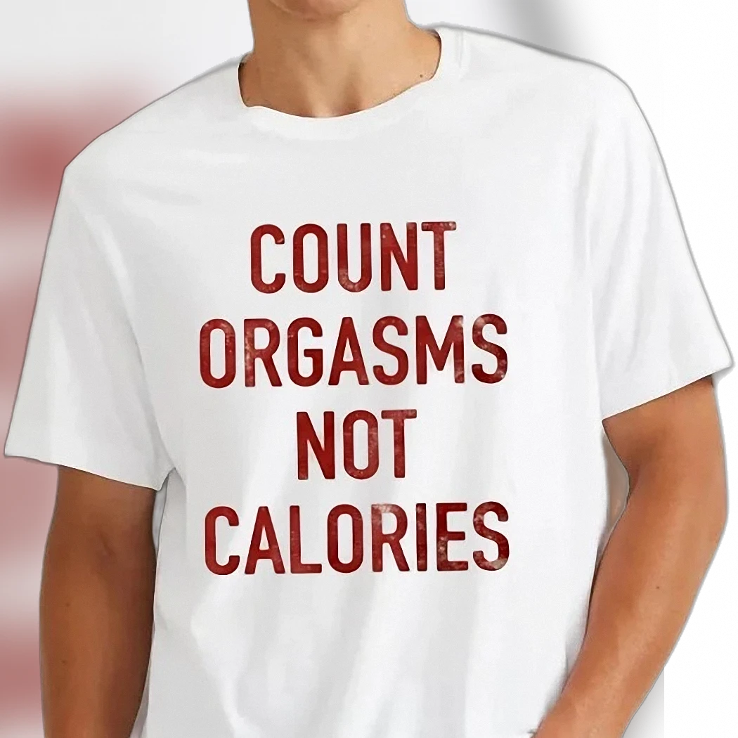 Count Orgasms Not Calories Tee Cheeky Adult Humor Sex Positive T-Shirt Bachelorette Gift