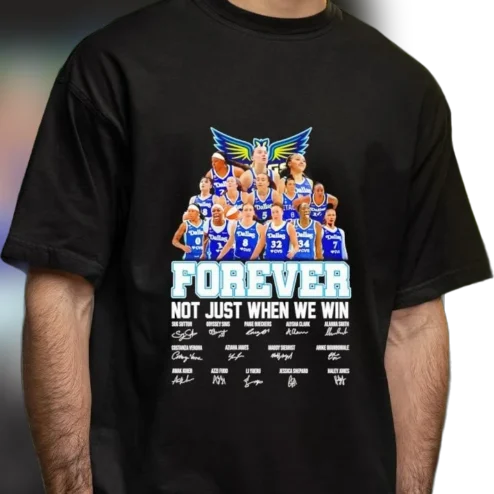 Dallas Wings Forever Not Just When We Win Players Signature Tee, WNBA Basketball Fan Graphic T-Shirt Gift