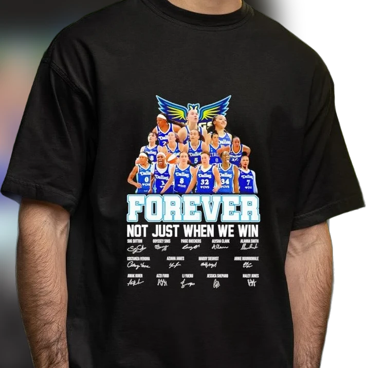 Dallas Wings Forever Not Just When We Win Players Signature Tee, WNBA Basketball Fan Graphic T-Shirt Gift