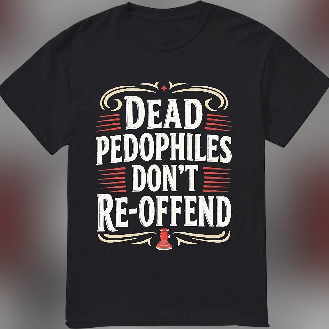 Dead Pedophiles Don't Re-Offend Tee, Vintage Anti Predator Child Safety Statement Graphic T-Shirt