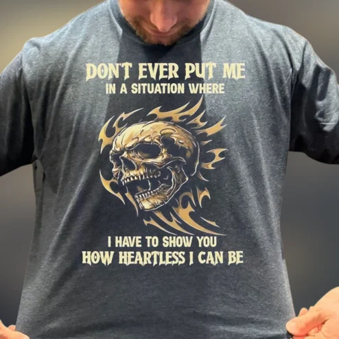 Don't Ever Put Me In A Situation Heartless Skull Graphic Tee, Edgy Biker Slogan T-Shirt