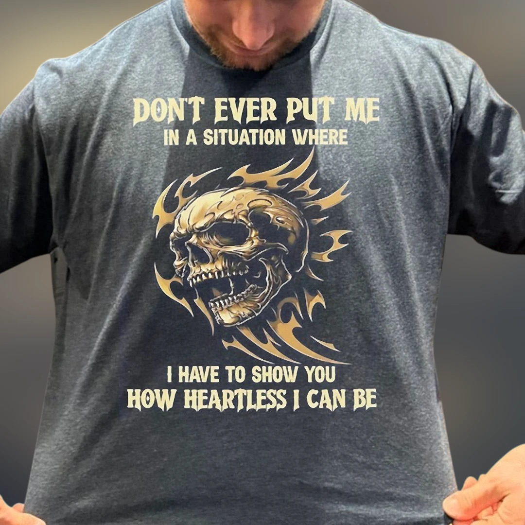 Don't Ever Put Me In A Situation Heartless Skull Graphic Tee, Edgy Biker Slogan T-Shirt