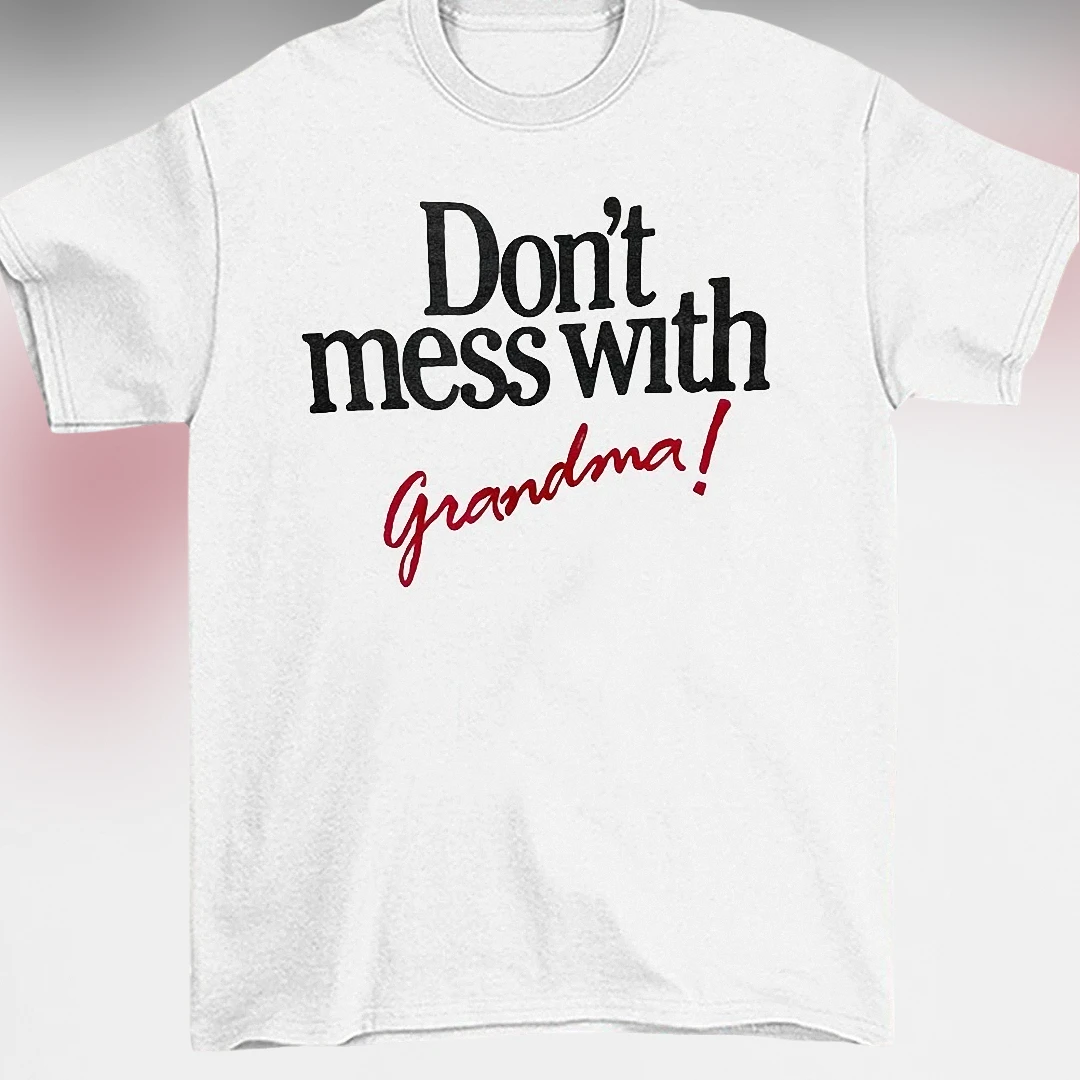 Don't Mess With Grandma! Tee Funny Sassy Grandmother Novelty Shirt Gift