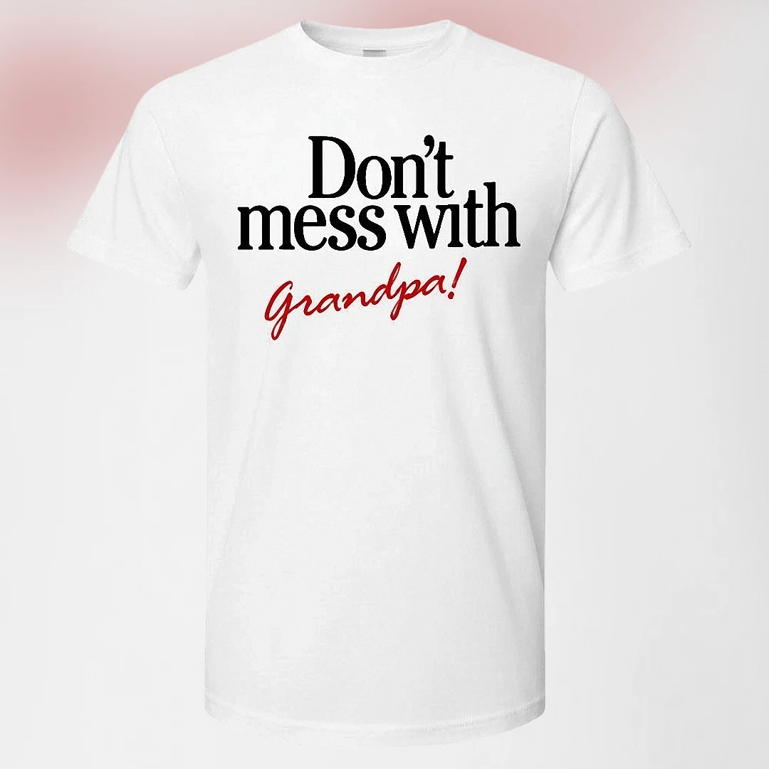 Don't Mess With Grandpa! Tee Funny Grandfather Gift Shirt