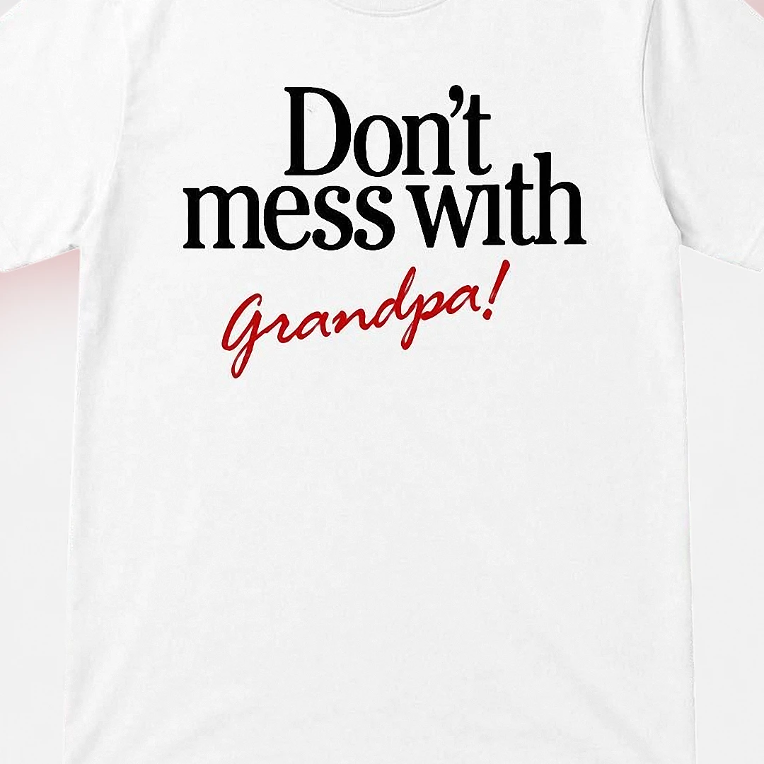 Don't Mess With Grandpa! Tee, Funny Grandparent Slogan Shirt, Father's Day Gift for Grandfathers