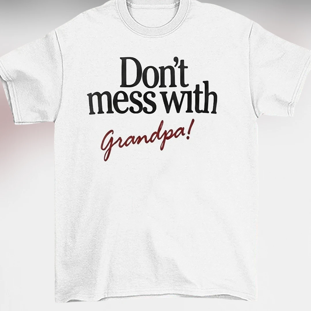 Don't Mess with Grandpa Tee Funny Slogan Graphic Shirt Gift for Grandfather
