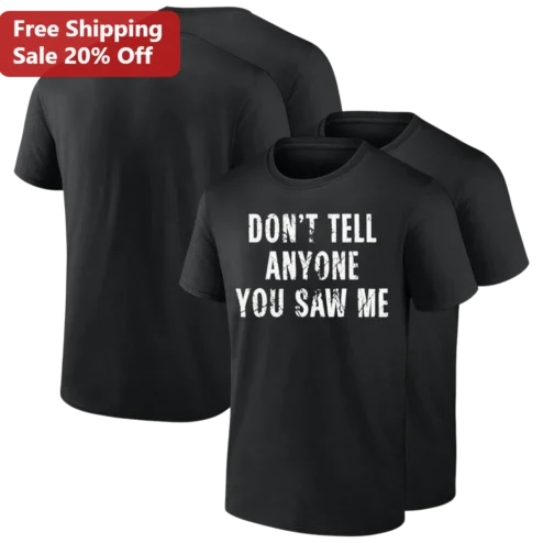 Don't Tell Anyone You Saw Me Tee Funny Sarcastic Introvert Graphic Shirt for Men and Women