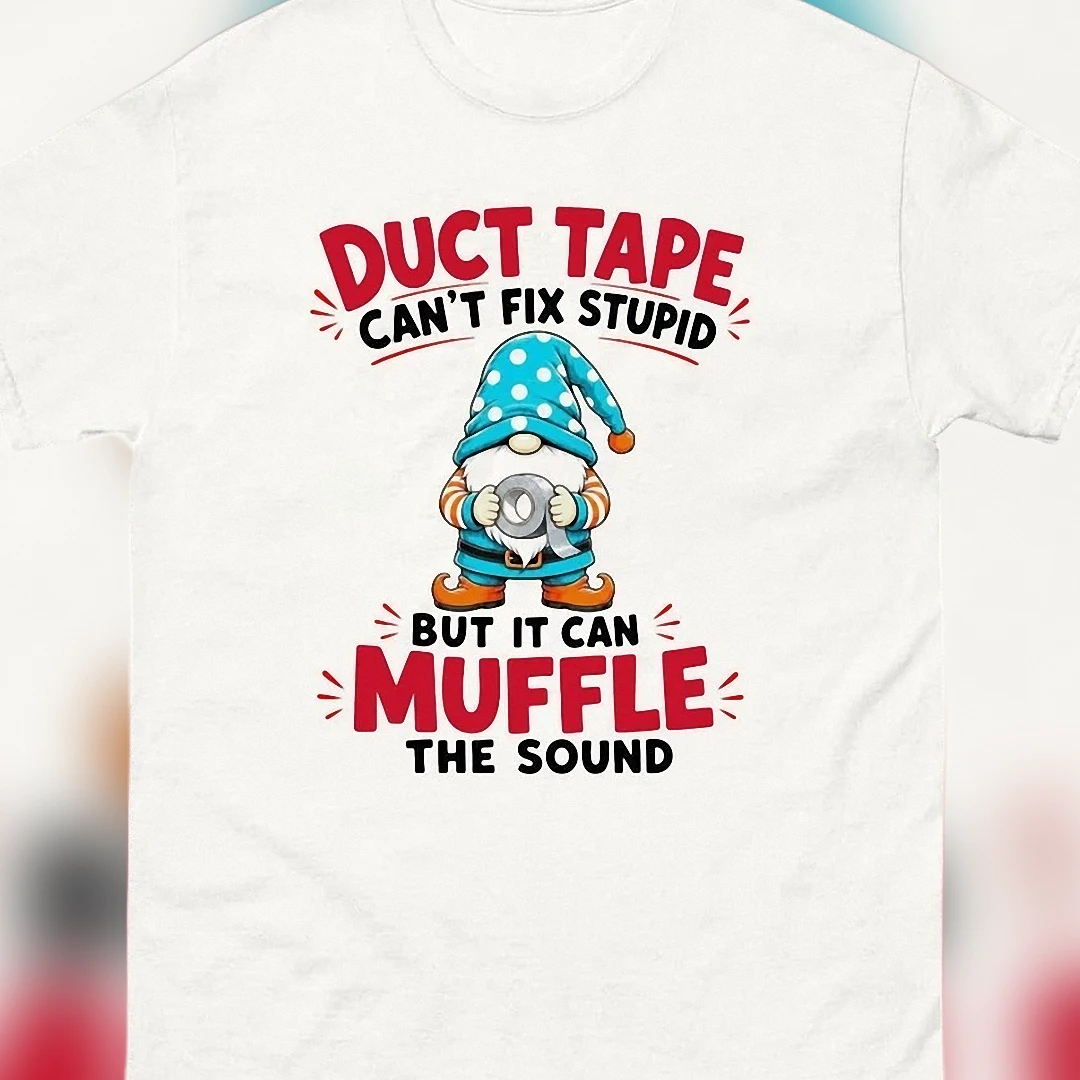 Duct Tape Can't Fix Stupid Gnome Tee, Funny Sarcastic DIY Handyman Graphic Shirt, Novelty Humor Gag Gift