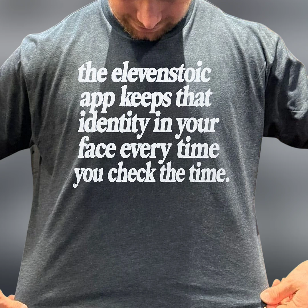 Elevenstoic App Slogan Tee, Stoic Identity Mindset Philosophy Graphic T-Shirt