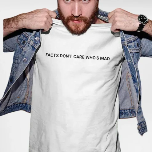 Facts Don't Care Who's Mad Tee, Sarcastic Slogan Minimalist Typography Shirt for Men and Women