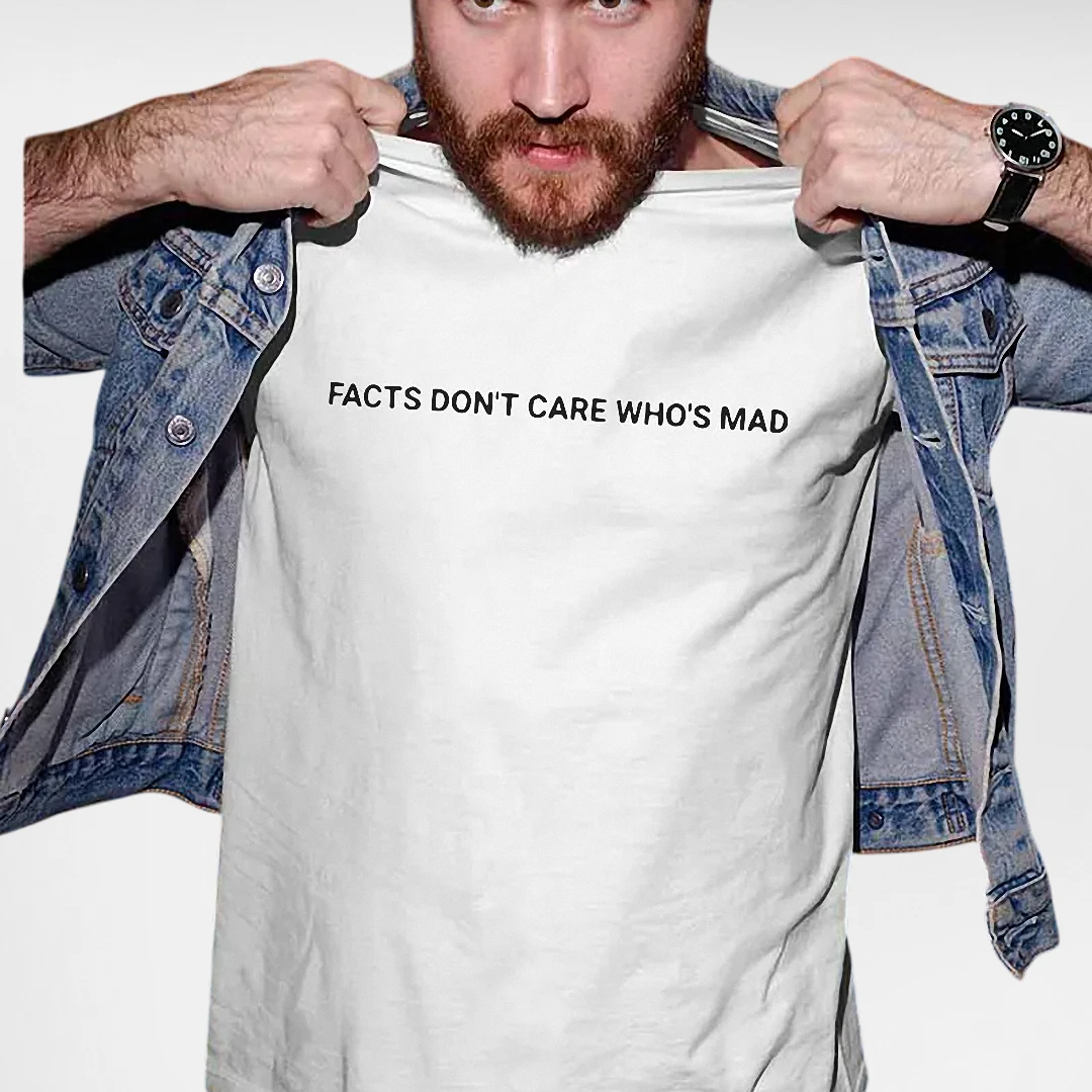 Facts Don't Care Who's Mad Tee, Sarcastic Slogan Minimalist Typography Shirt for Men and Women