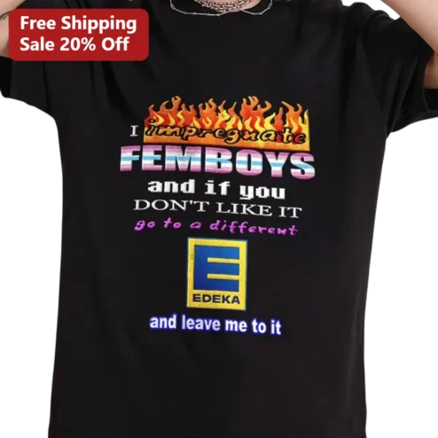 Femboy Impregnation Meme Tee, I Impregnate Femboys Edeka Slogan Shirt, Edgy Adult Humor Graphic Tee Gift for Fans