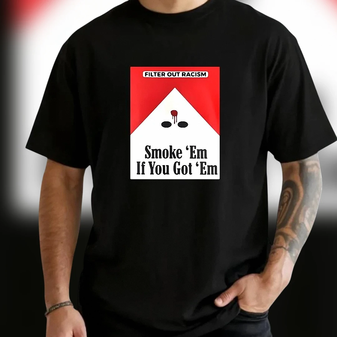 Filter Out Racism Smoke 'Em If You Got 'Em Anti-Racism Graphic Tee, Social Justice Protest Statement Shirt