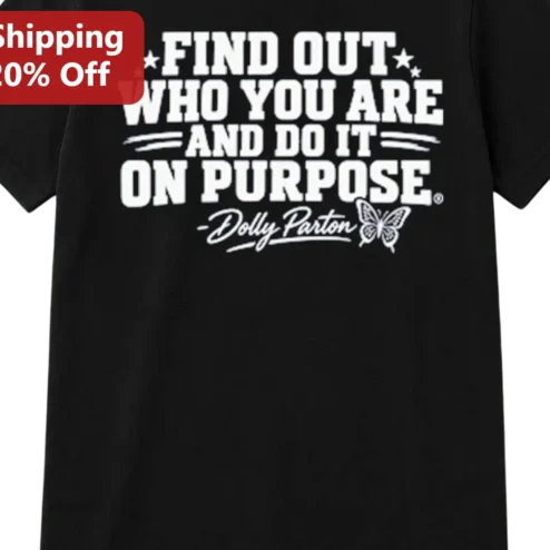 Find Out Who You Are And Do It On Purpose Dolly Parton Quote Tee, Inspirational Country Music Graphic Shirt Gift For Women