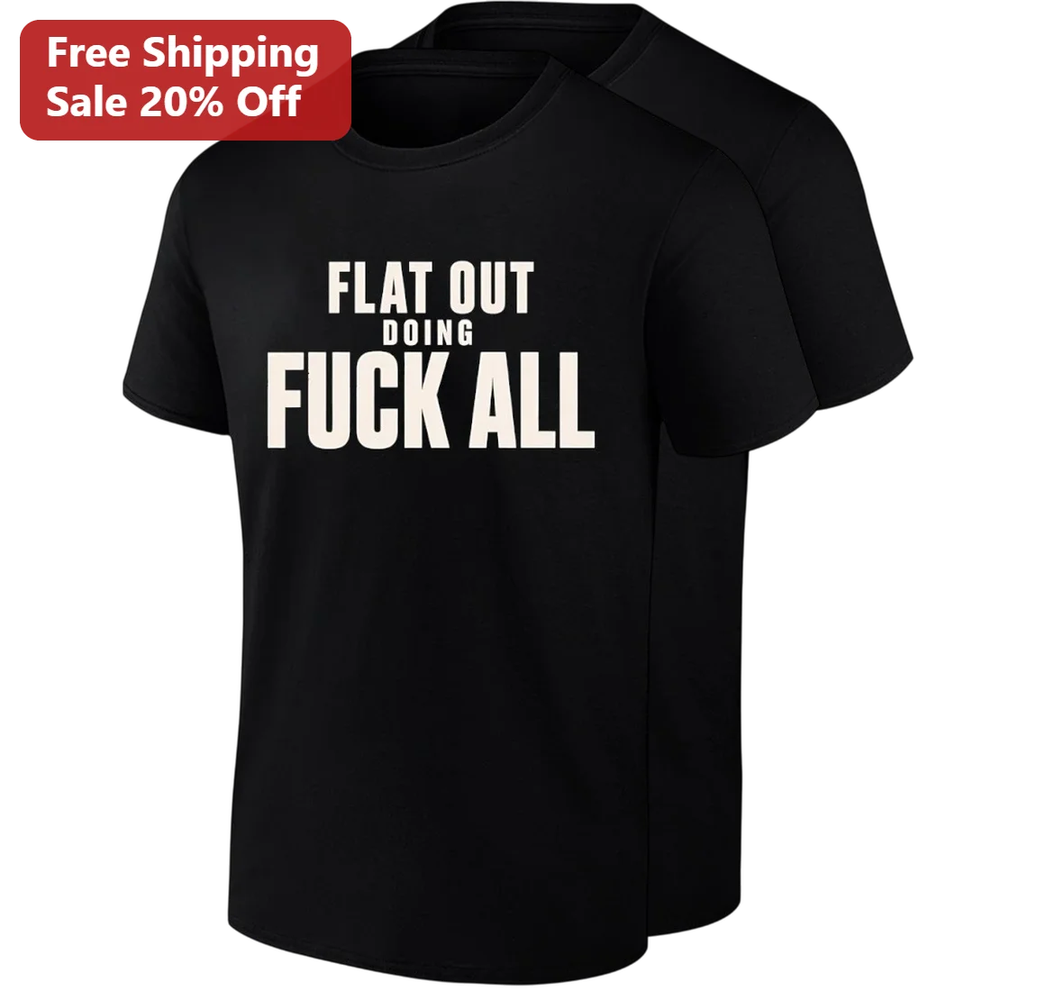 Flat Out Doing Fuck All Tee, Funny Sarcastic Lazy Day Shirt, Humorous Quote Gift for Him