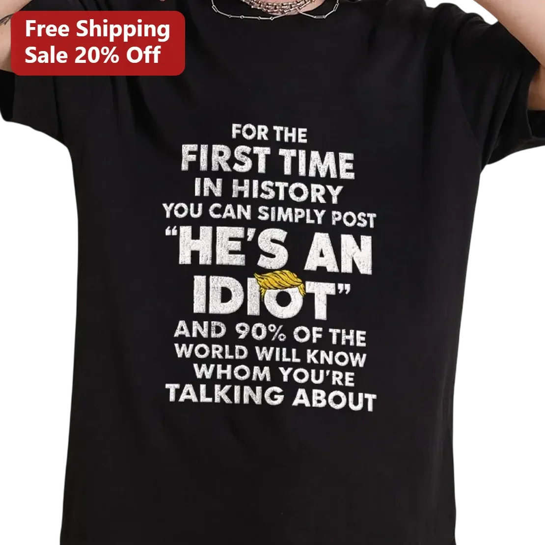 For The First Time In History He's An Idiot Donald Trump Satirical Tee, Funny Anti-Trump Political Humor Gift