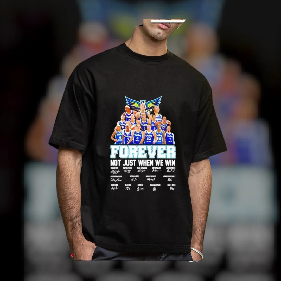 Forever Not Just When We Win Dallas Wings Graphic Tee With WNBA Team Player Signatures