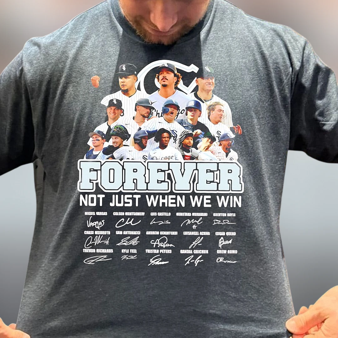 Forever Not Just When We Win Tee, Chicago White Sox Players Signatures Baseball Fan Graphic Shirt