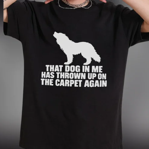 Funny Dog Owner Gift That Dog in Me Thrown Up Tee, Pet Parent Humor Sarcastic Dog Mom Dad Shirt