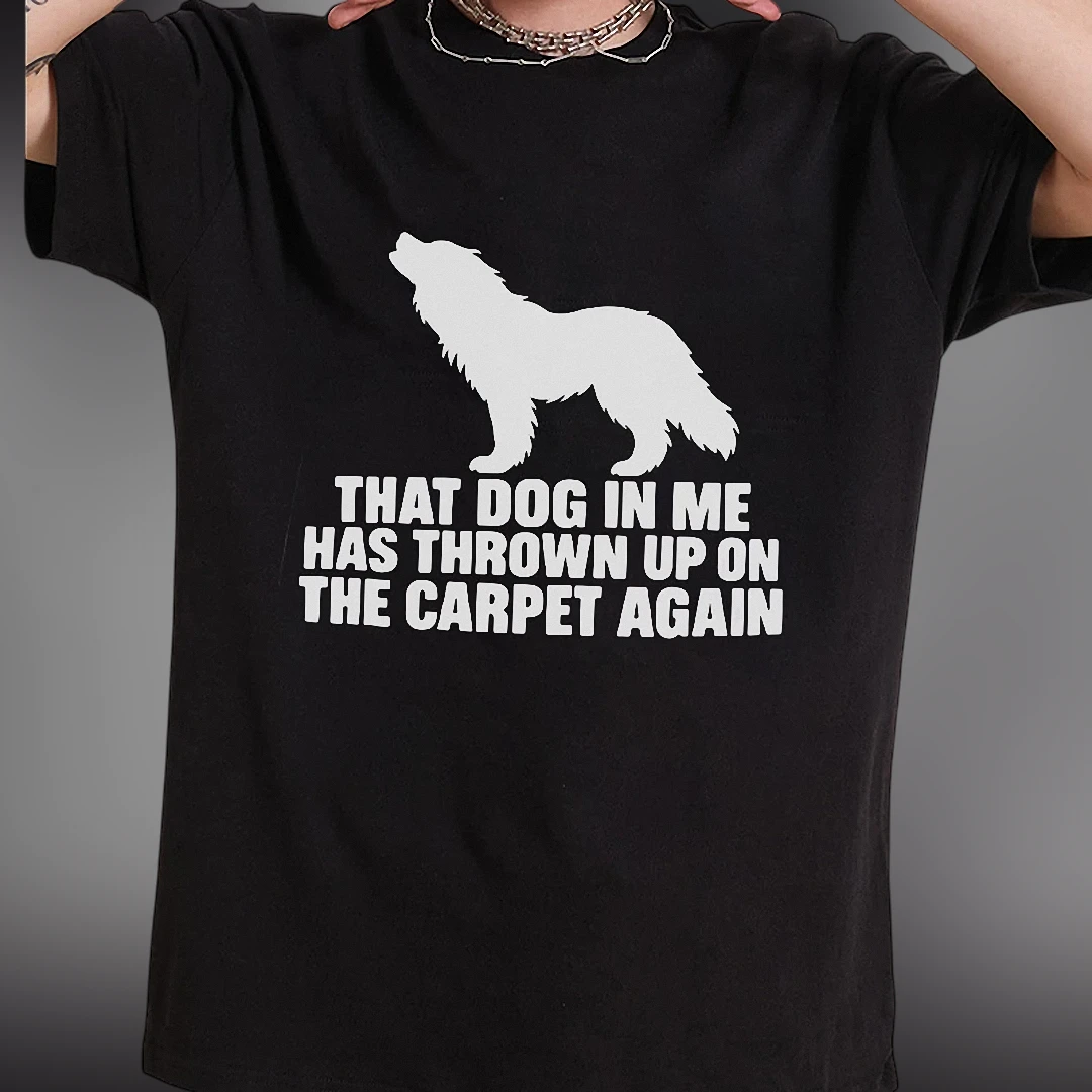 Funny Dog Owner Gift That Dog in Me Thrown Up Tee, Pet Parent Humor Sarcastic Dog Mom Dad Shirt