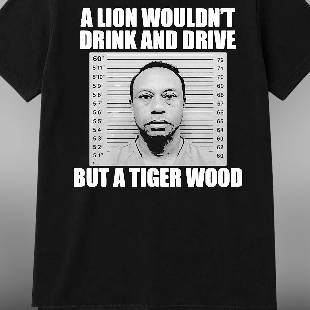 Funny Golf Tee Tiger Woods Mugshot Meme Shirt, A Lion Wouldn't Drink and Drive Slogan Tee, Humorous Golfer Gift for Dad