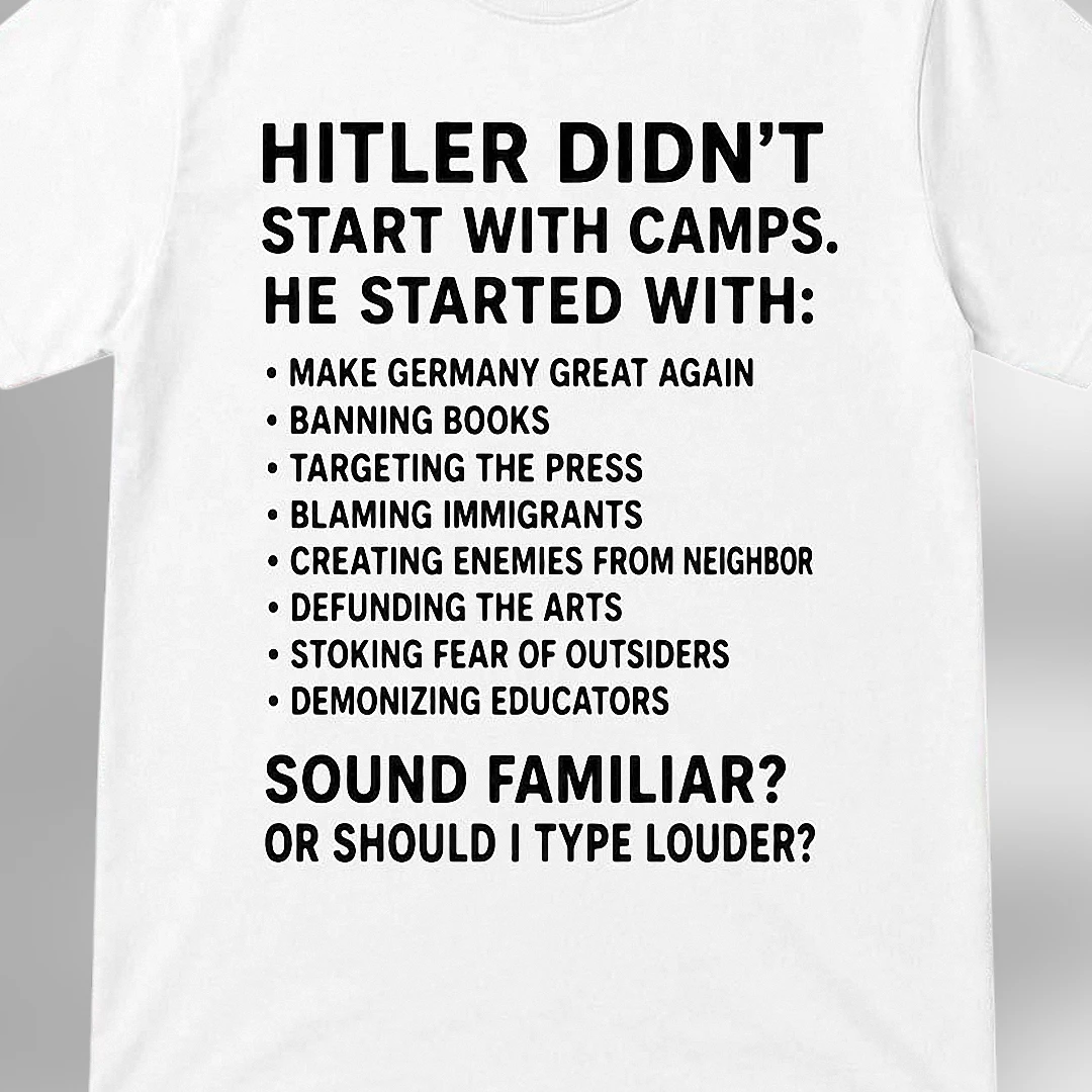 Hitler Didn't Start With Camps Tee Make Germany Great Again Political Protest Shirt