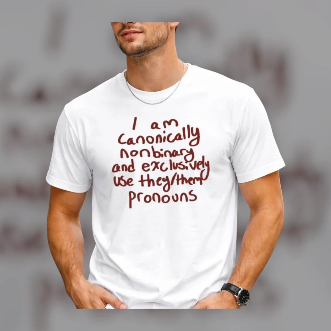 I Am Canonically Nonbinary And Exclusively Use They/Them Pronouns Tee Pride Affirmation Shirt