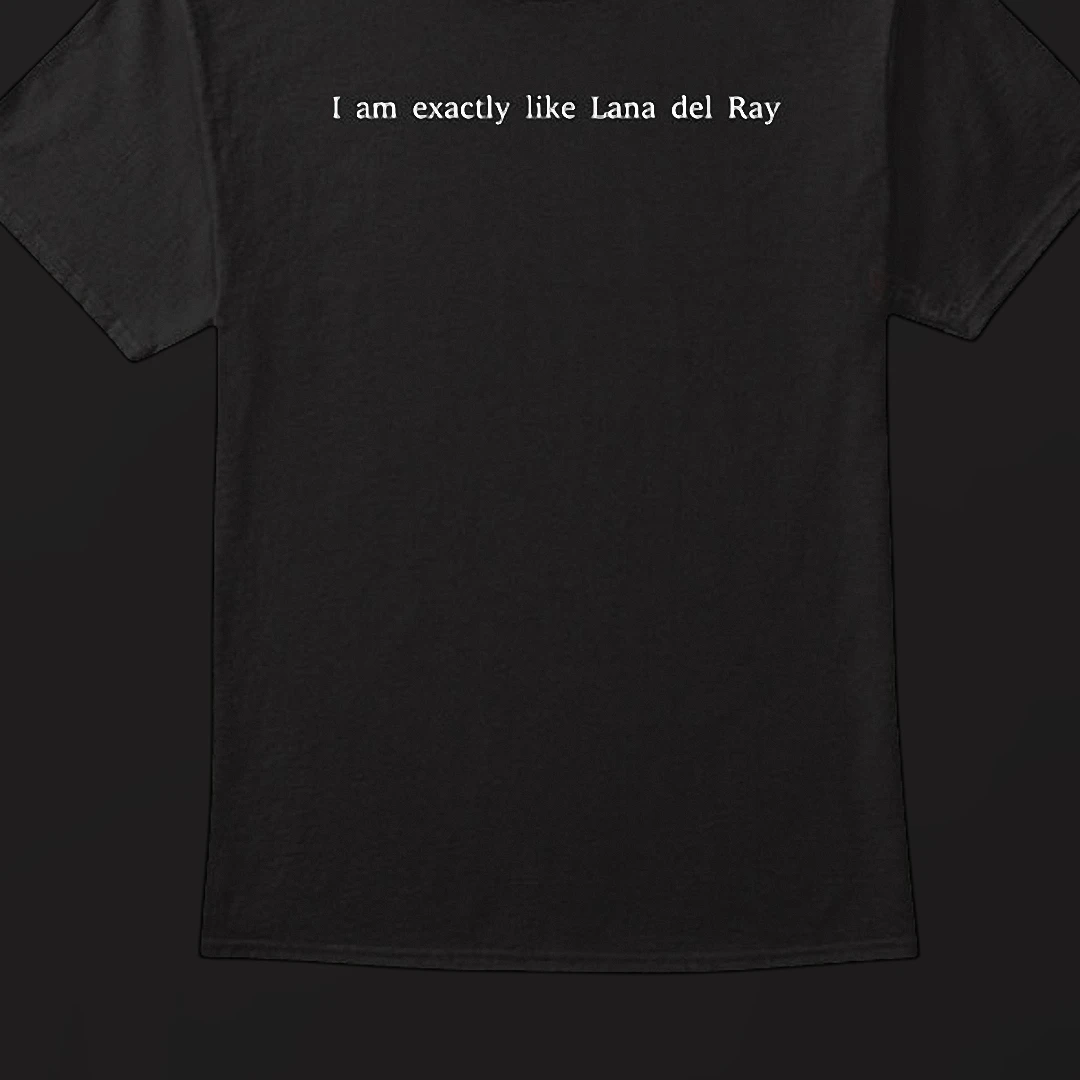 I Am Exactly Like Lana Del Rey Tee, Aesthetic Indie Music Fan Slogan Shirt, Concert Merch Outfit Gift