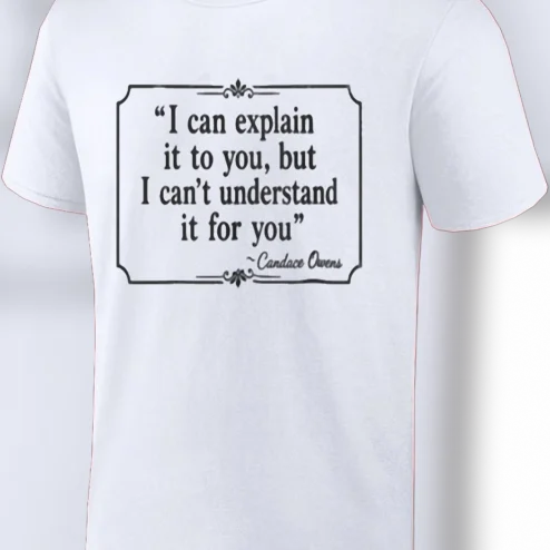 I Can Explain It to You, But I Can't Understand It for You Candace Owens Quote Tee, Sarcastic Work Humor Shirt Gift