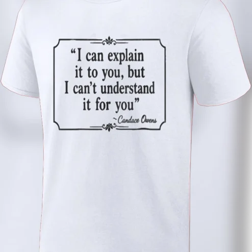 I Can Explain It To You Candace Owens Quote Tee Funny Sarcastic Political Humor Statement Shirt