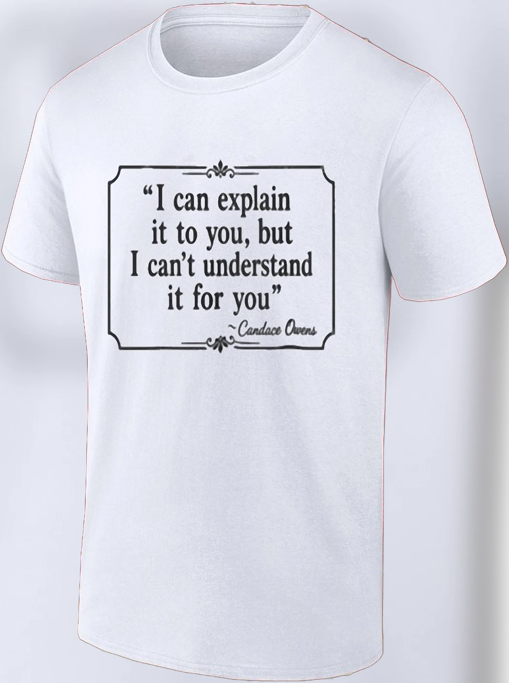 I Can Explain It To You Candace Owens Quote Tee Funny Sarcastic Political Humor Statement Shirt