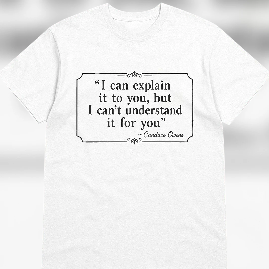 I Can Explain It to You Candace Owens Quote Tee, Sarcastic Political Humor Debate Graphic T-Shirt