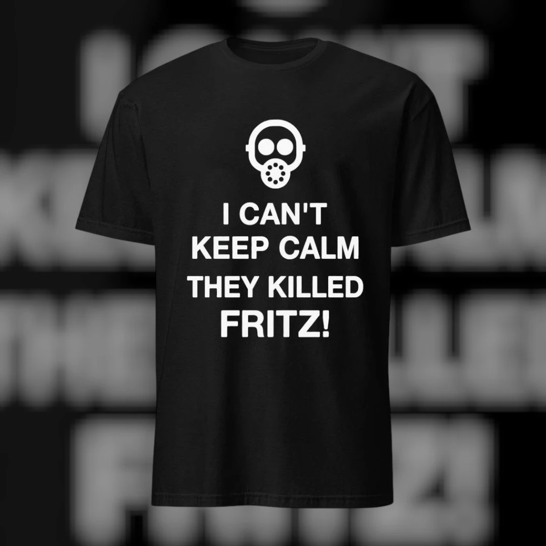 I Can't Keep Calm They Killed Fritz Cult Classic Movie Quote Tee Dark Humor Gas Mask Graphic