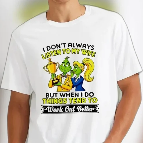 I Don't Always Listen to My Wife Tee Funny Grinch Couple Marriage Humor Graphic Shirt Gift for Husband