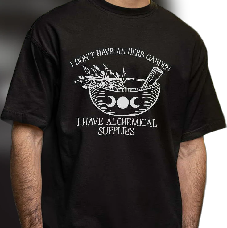 I Don't Have An Herb Garden I Have Alchemical Supplies Tee, Funny Witchy Herb Witch Apothecary Graphic Shirt Gift