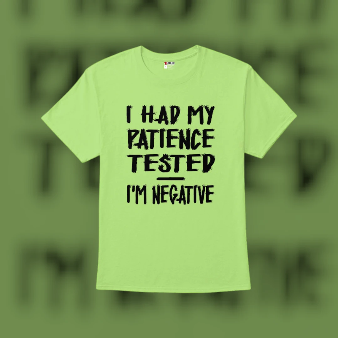 I Had My Patience Tested I'm Negative T-Shirt Funny Sarcastic Quote Tee for Introverts