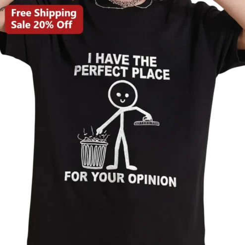 I Have the Perfect Place for Your Opinion Tee, Funny Sarcastic Stick Figure Trash Can Shirt, Rude Humor Gift for Adults