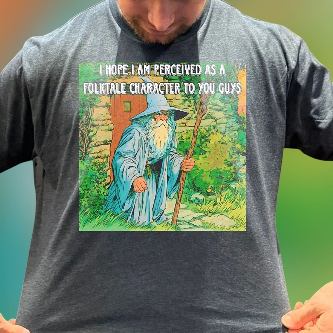 I Hope I Am Perceived as a Folktale Character to You Guys Tee, Funny Wizard Fantasy Graphic Shirt