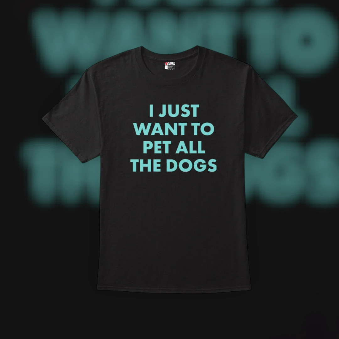 I Just Want To Pet All The Dogs Funny Dog Lover Tee Gift For Dog Mom