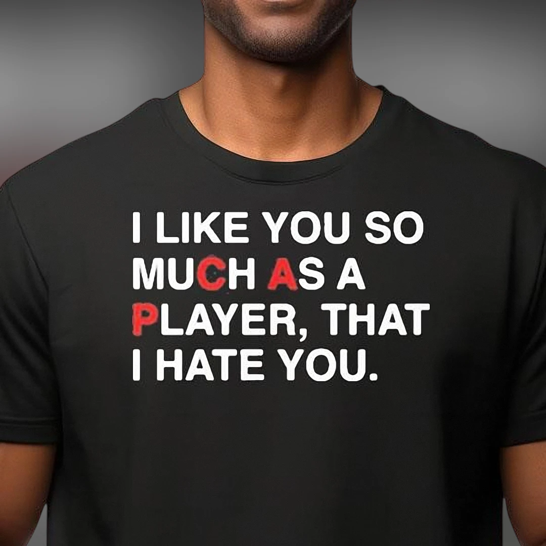I Like You As A Player Sarcastic Slogan Tee, Funny Relationship Humor Graphic T-Shirt Gift