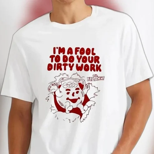I'm A Fool To Do Your Dirty Work Kool-Aid Man Tee Funny Retro Music Parody Graphic Shirt