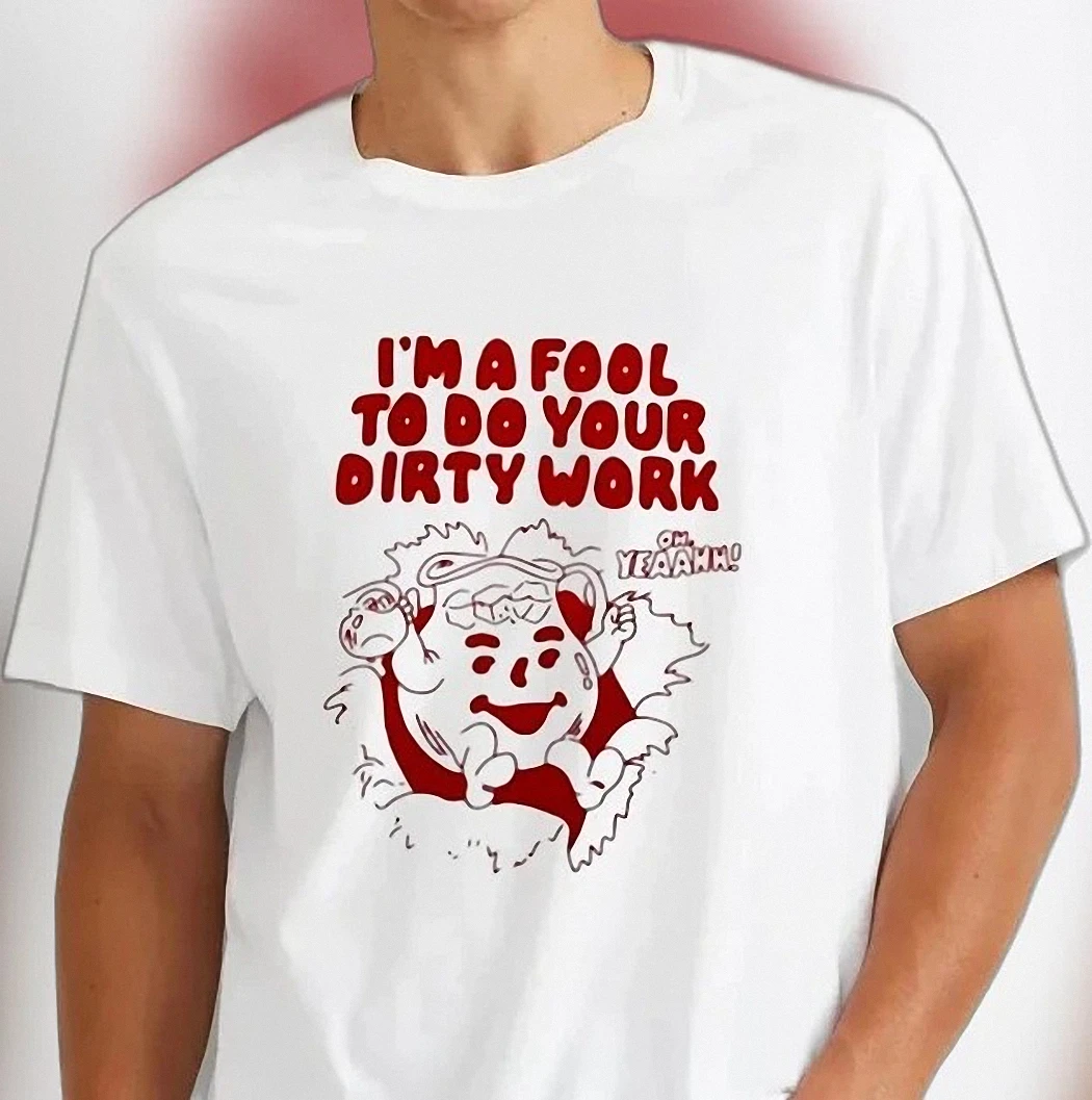 I'm A Fool To Do Your Dirty Work Kool-Aid Man Tee Funny Retro Music Parody Graphic Shirt