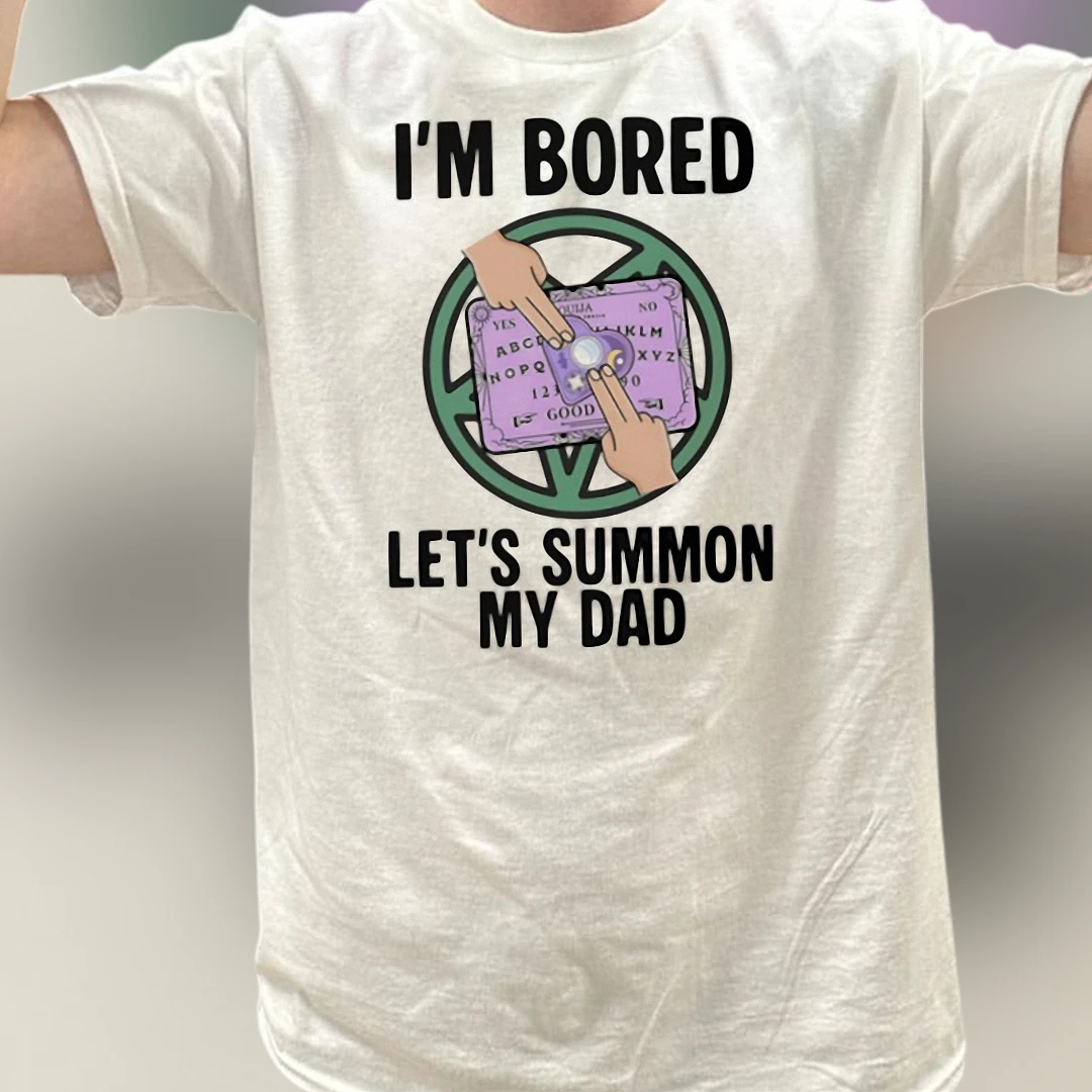 I'm Bored Let's Summon My Dad Tee Funny Ouija Board Dark Humor Graphic Shirt