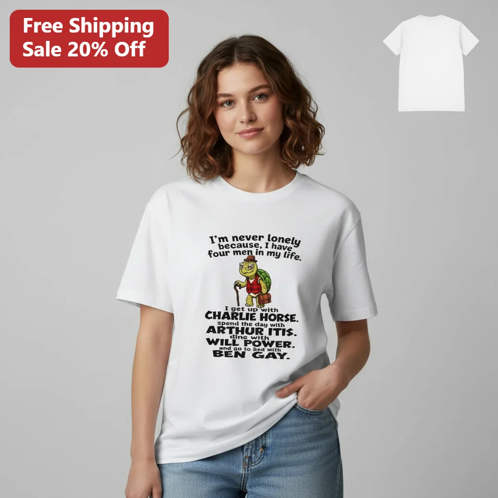 I'm Never Lonely Because I Have Four Men In My Life Turtle Tee, Funny Charlie Horse Arthur Itis Humor Gift for Seniors