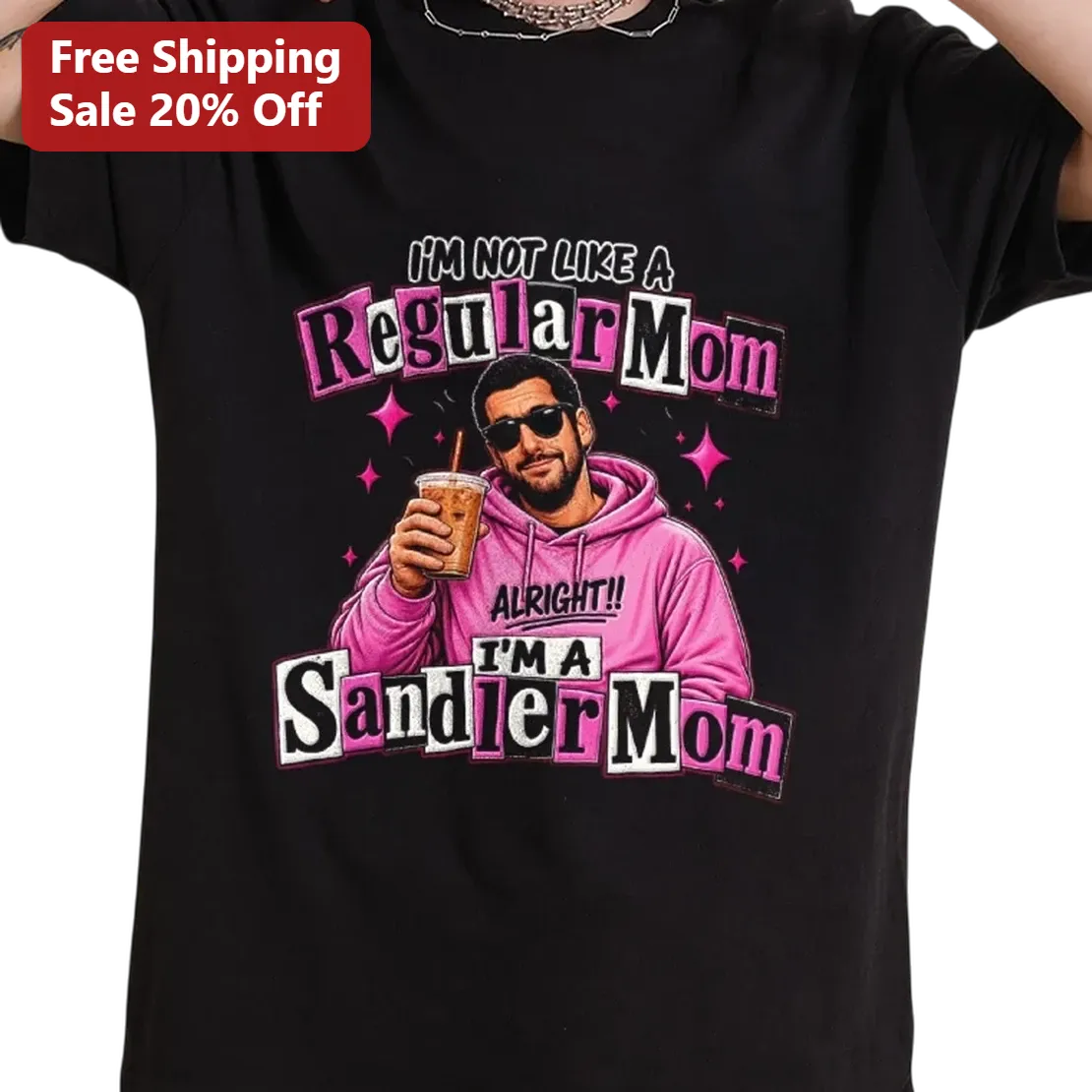 I'm Not Like A Regular Mom I'm A Sandler Mom Tee, Funny Adam Sandler Graphic Tee Gift for Moms