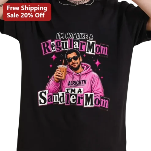 I'm Not Like A Regular Mom SandlerMom Tee, Funny Adam Sandler Graphic Tee Gift For Mom